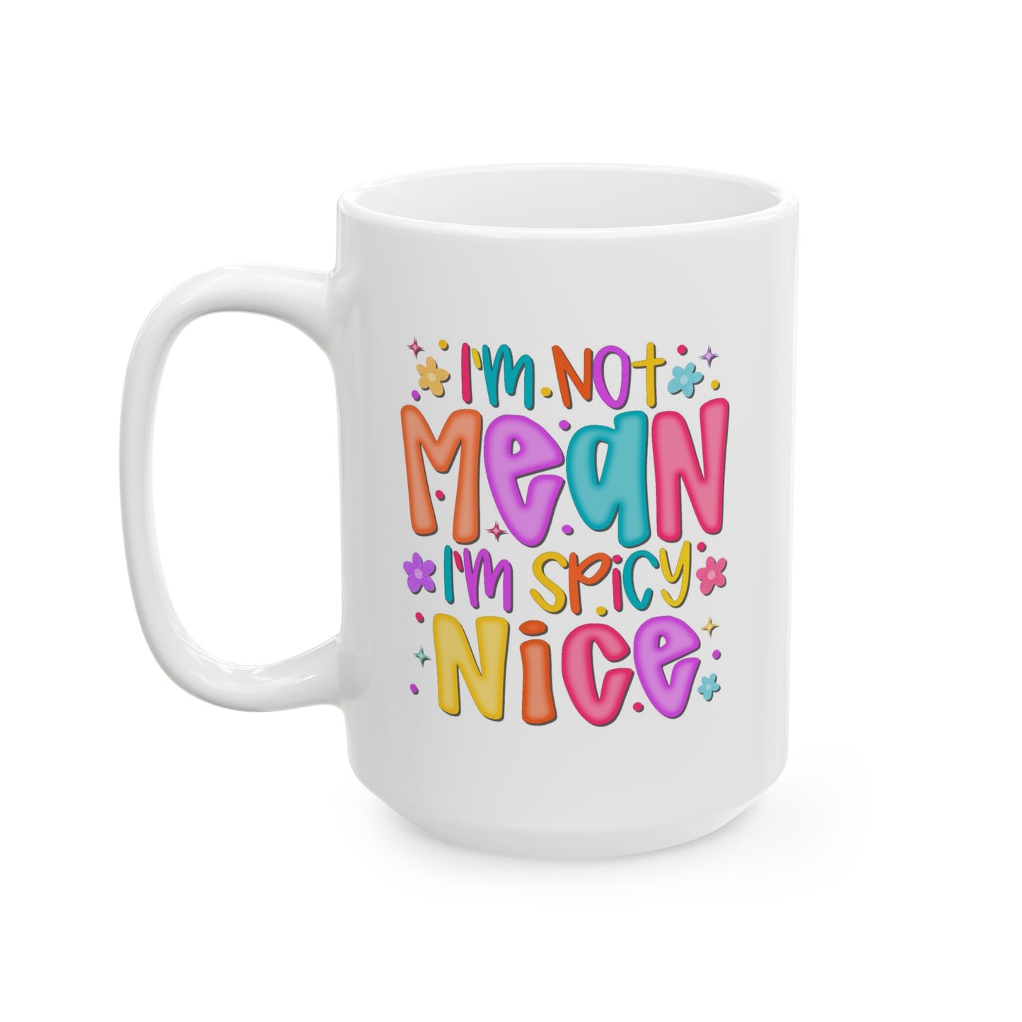 Humor Mug - I"m Not Mean I'm Spicy Nice