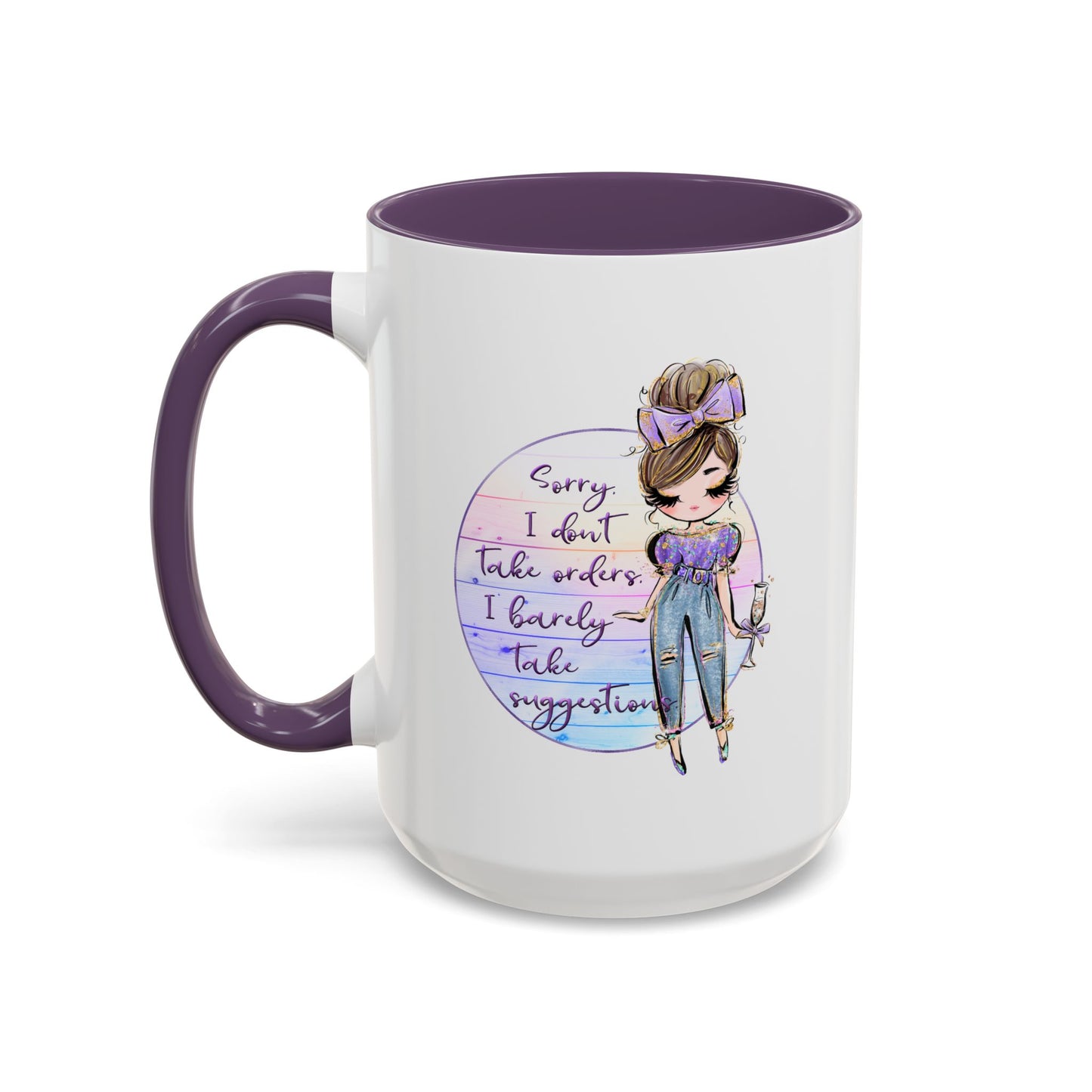 Humor Mug - Sorry I Don't Take Orders
