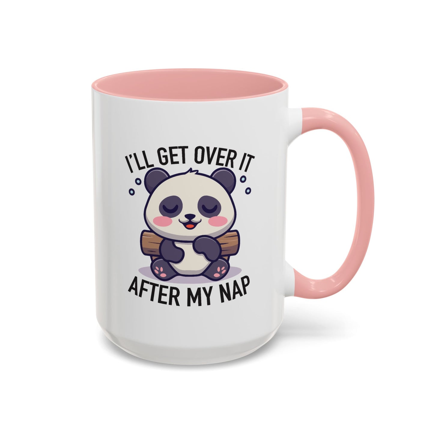 Humor Mug - I'll Get Over It After My Nap