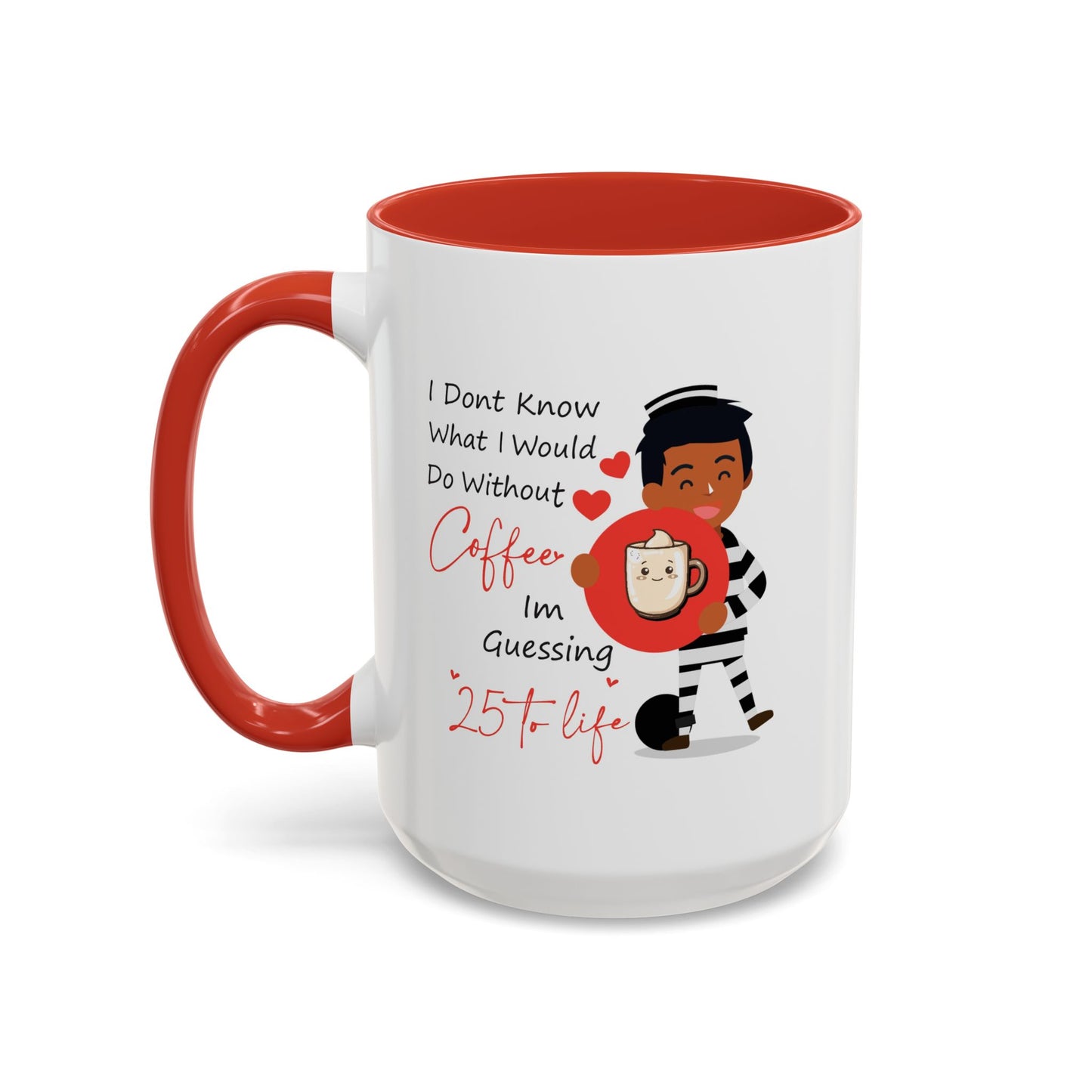 Humor Mug - I Don't Know What I Would Do Without Coffee