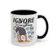 Humor Mug - Ignore Everthing