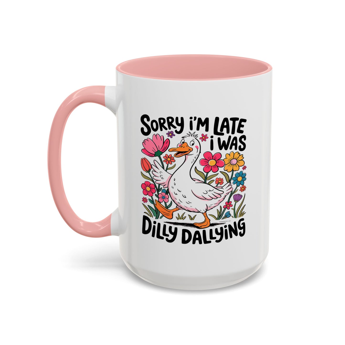 Humor Mug - Sorry I'm Late I Was Dilly Dallying