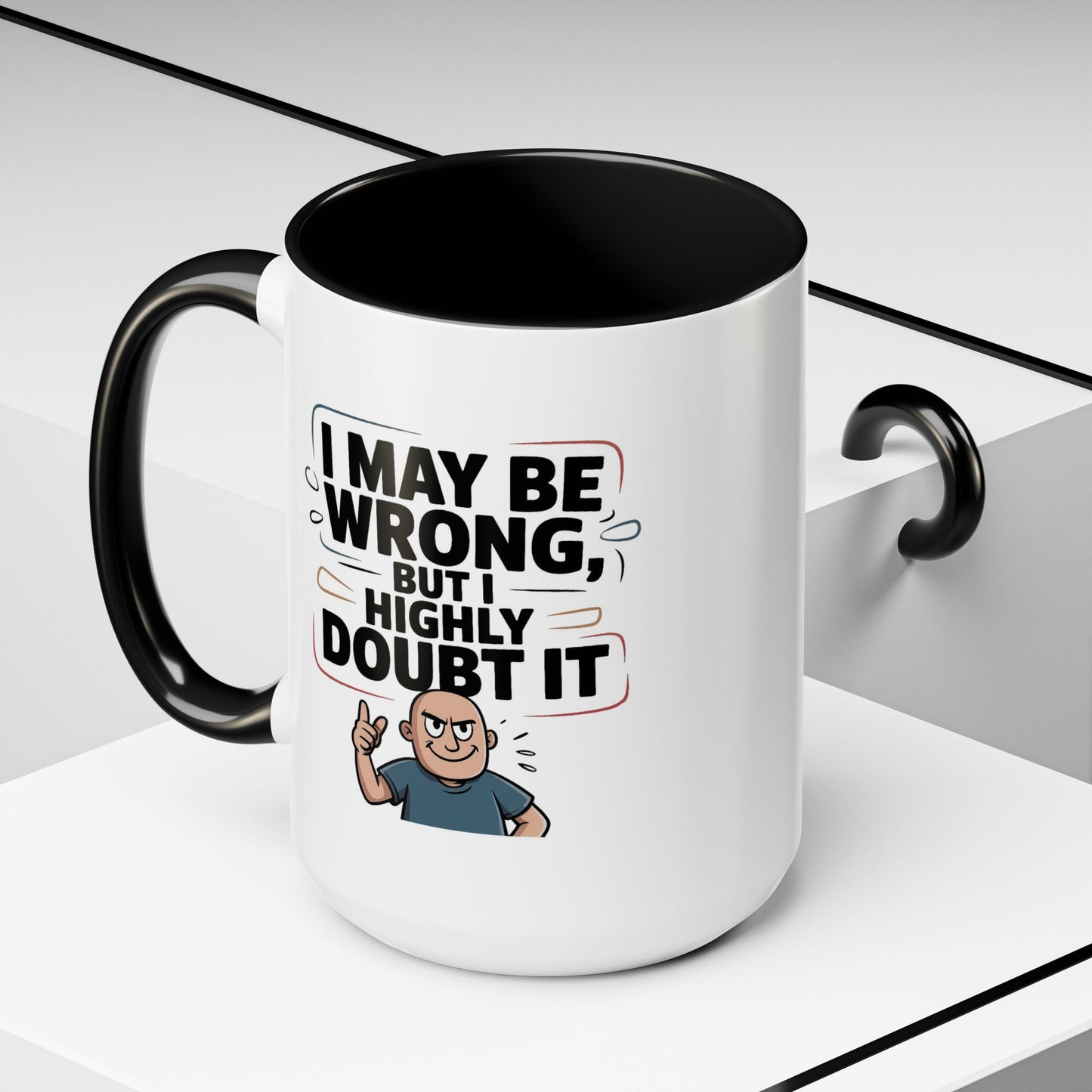 Humor Mug - I May Be Wrong But I Highly Doubt It