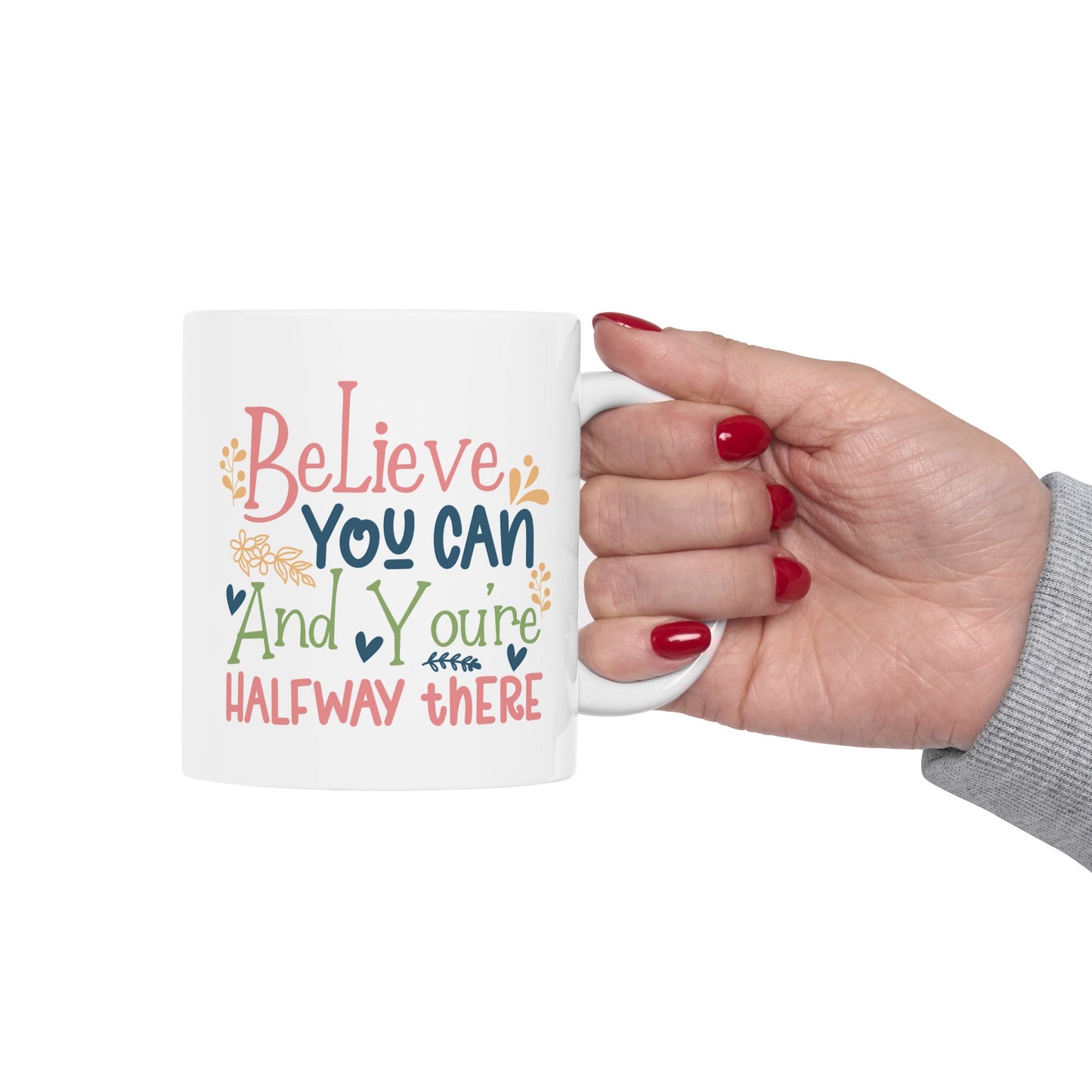 Motivation Mug - Believe You Can And You're Halfway There