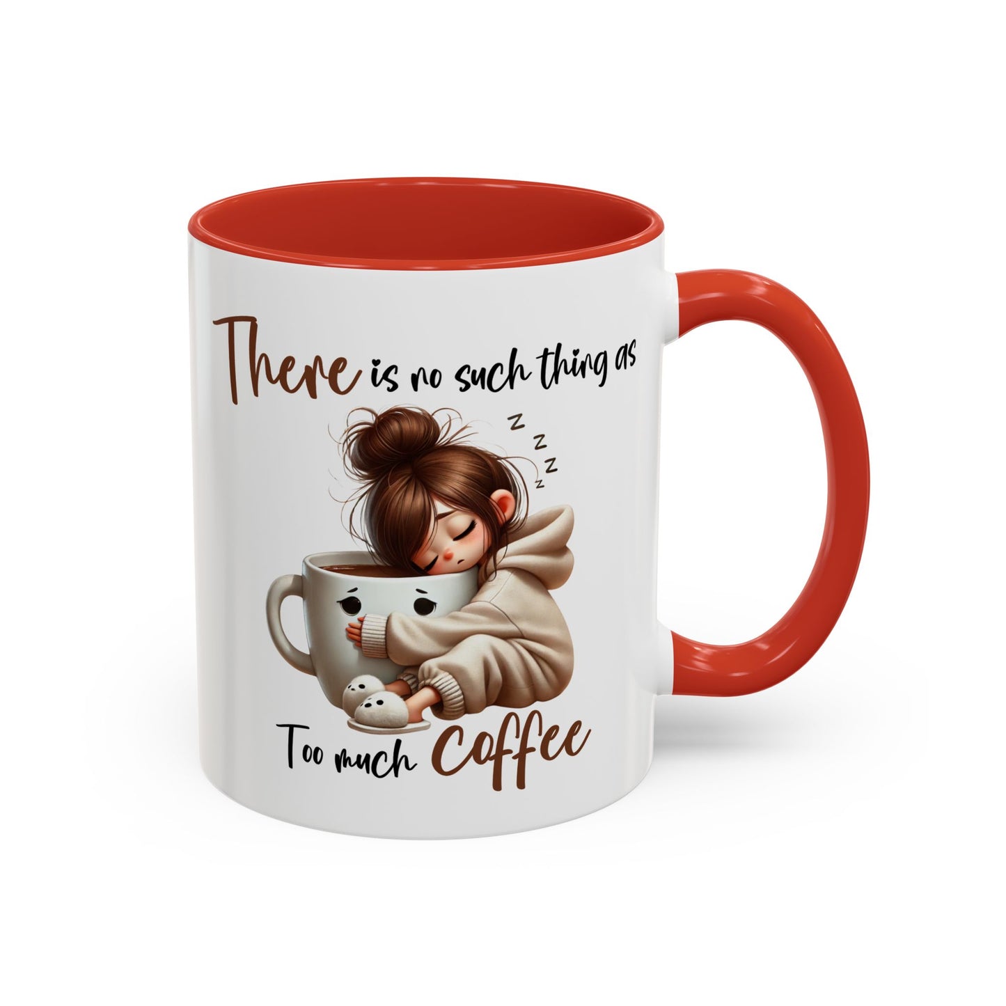 Humor Mug - There Is No Such Thing As Too Much Coffee