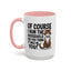 Animal Mug - Of Course I Run This Household