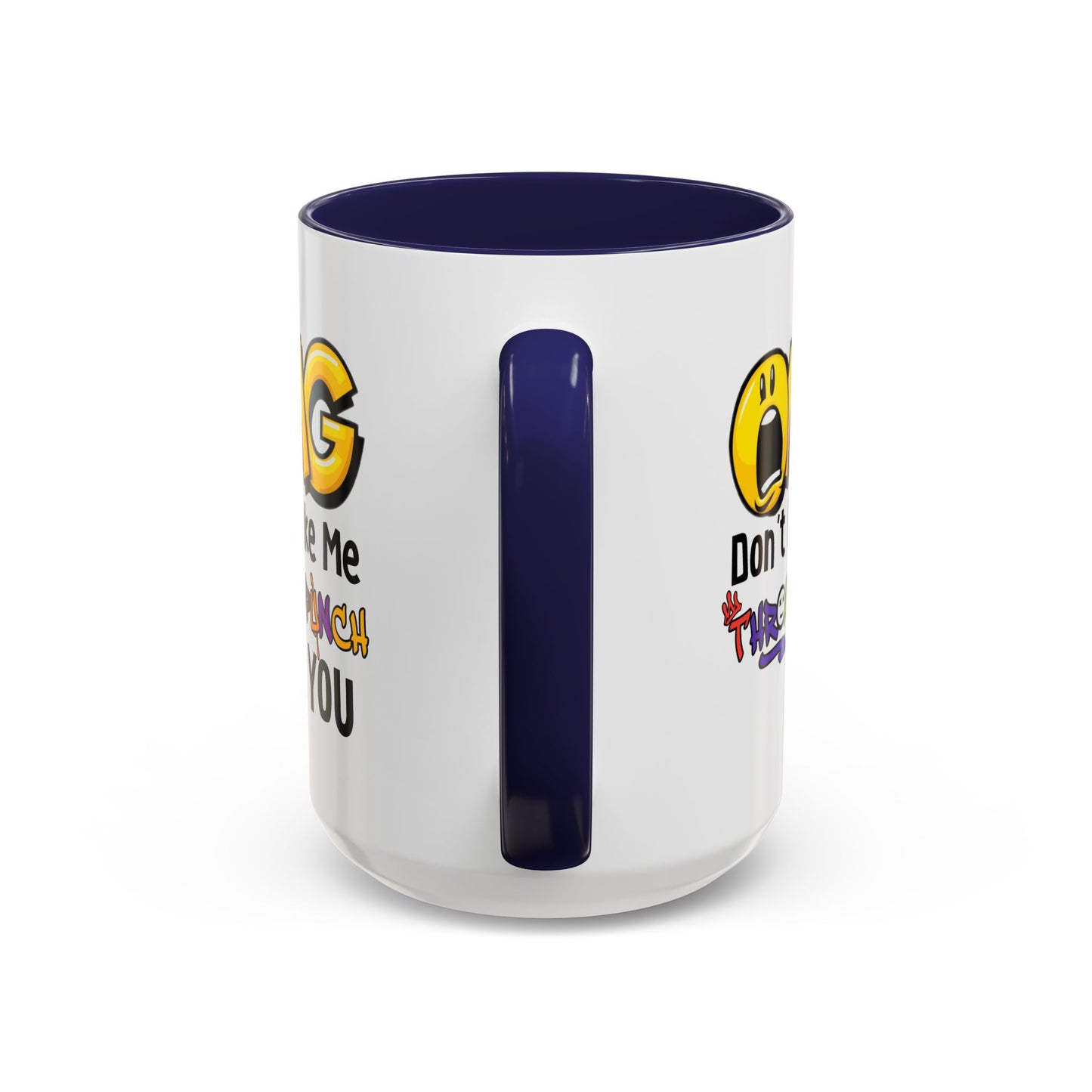 Humor Mug - OMG Don't Make Me throat Punch You