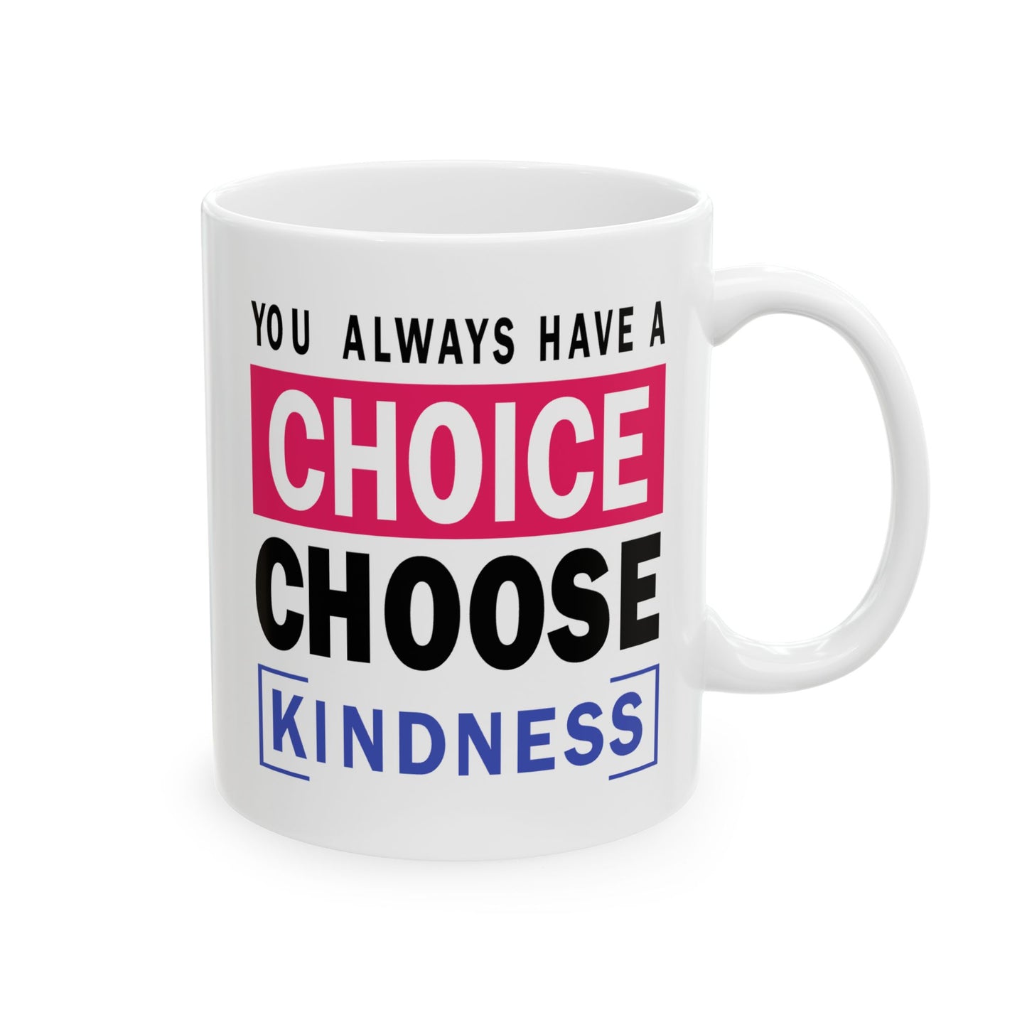Motivation Mug - You Always Have a Choice Choose Kindness