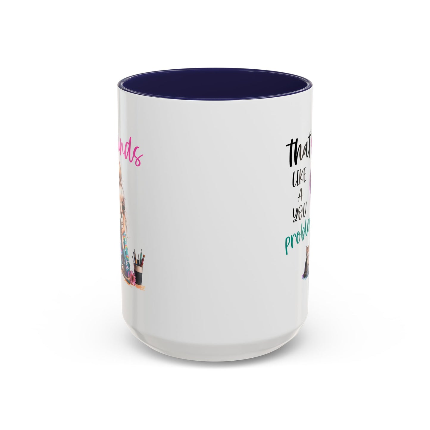 Humor Mug - Sounds Like a You Problem