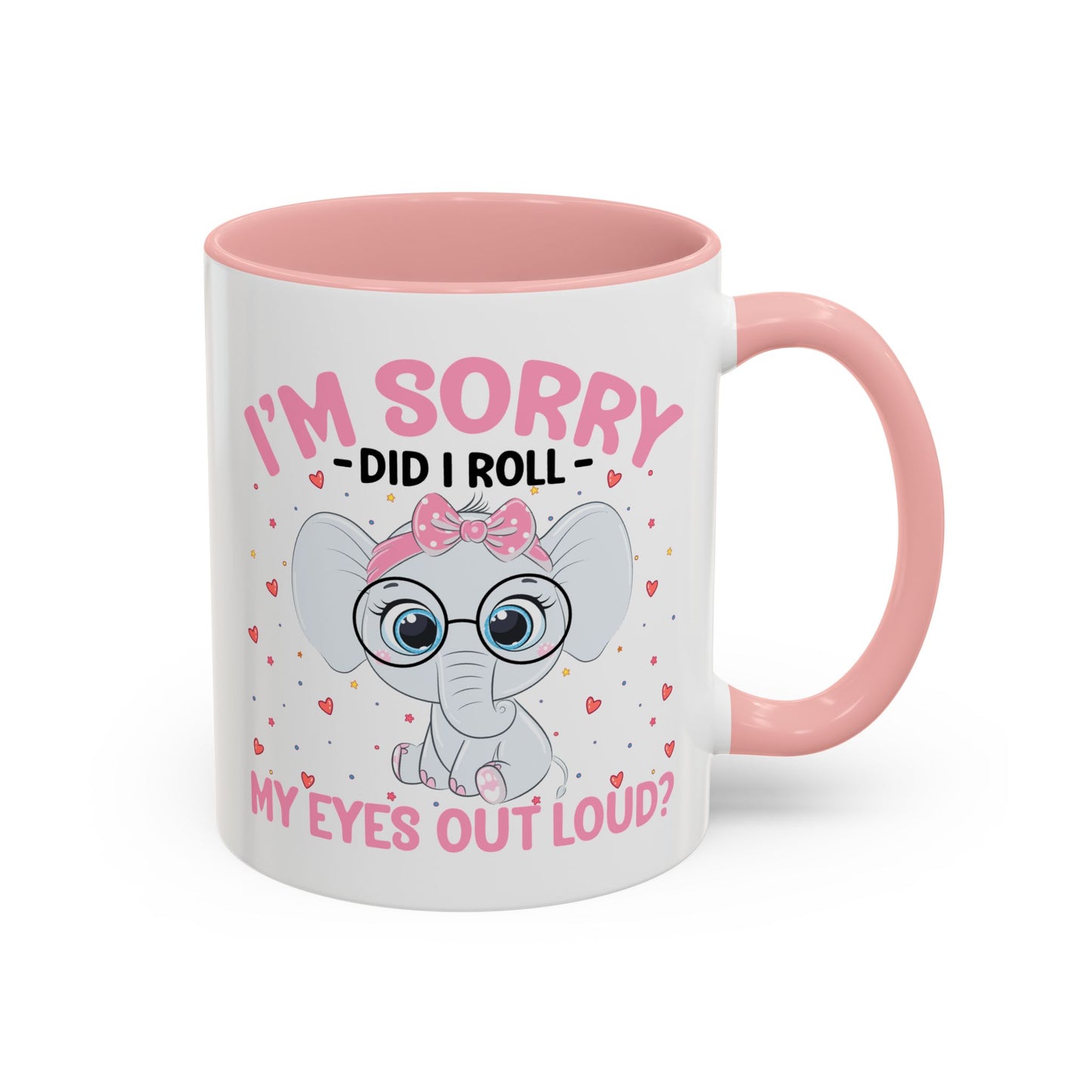 Humor Mug - I'm Sorry Did I Roll My Eyes Out loud?