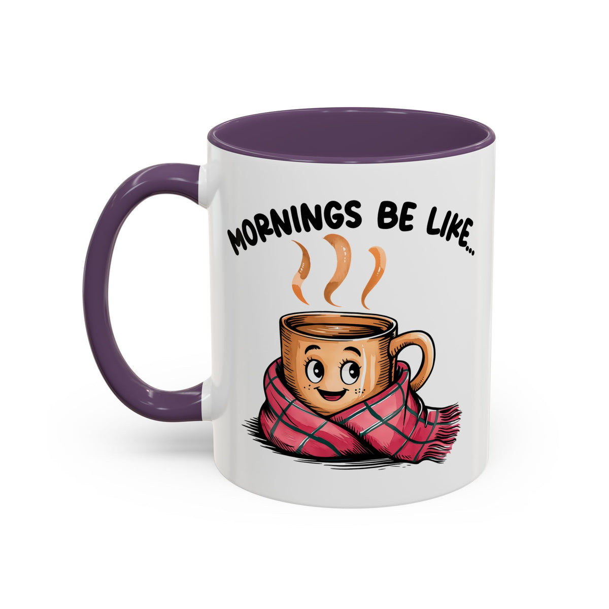 Humor Mug - Mornings Be Like
