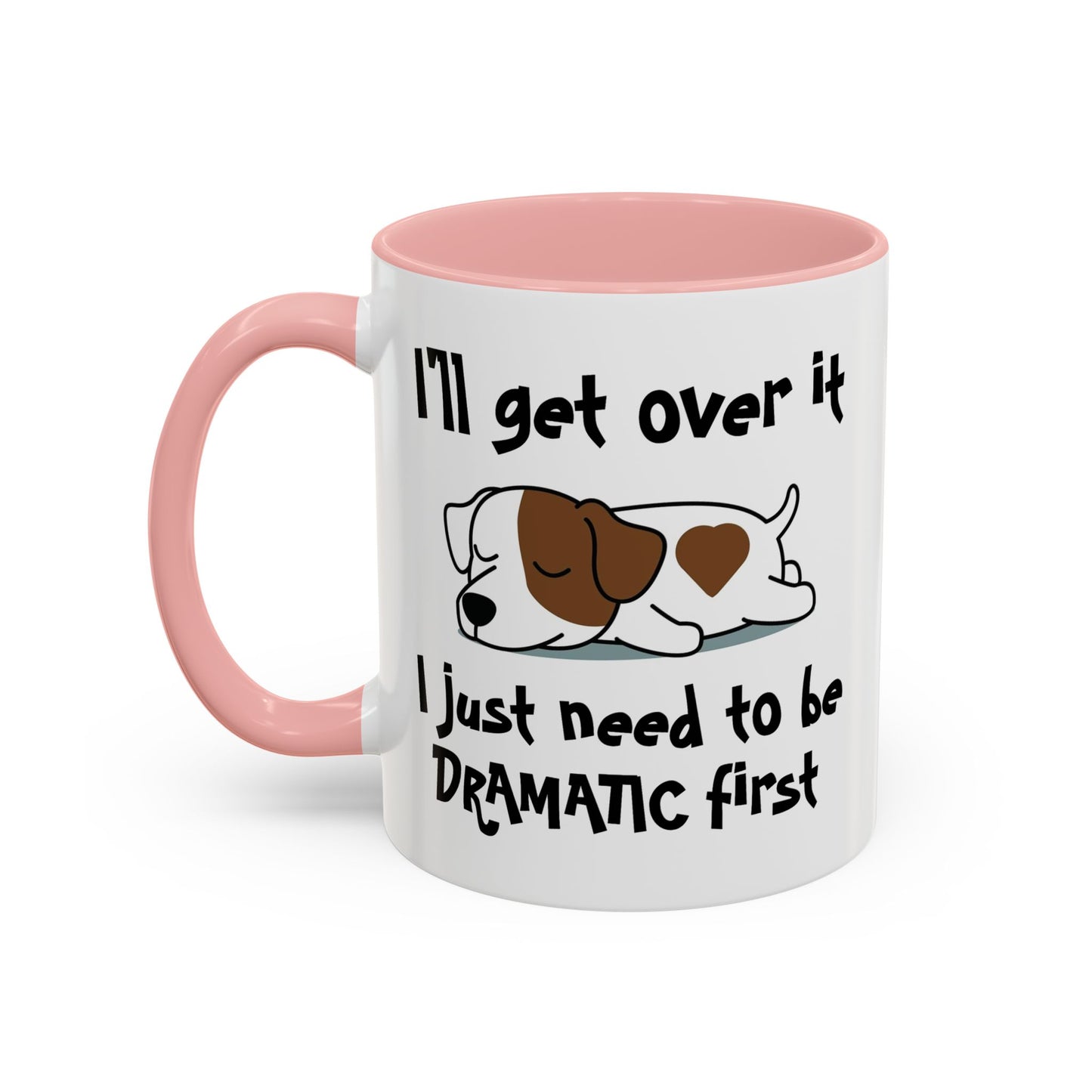Humor Mug - I'll Get Over It Dog
