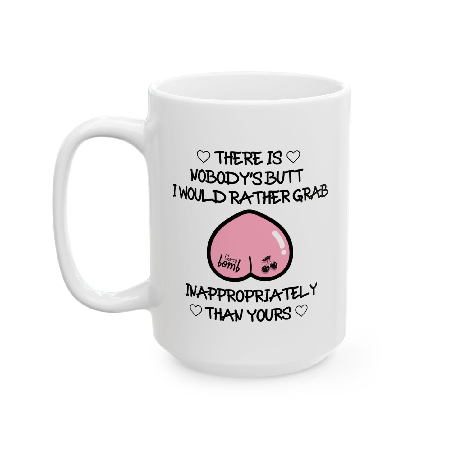 Anniversary Mug - There Is Nobody's Butt