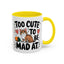 Animal Mug - Too Cute To Be Mad At