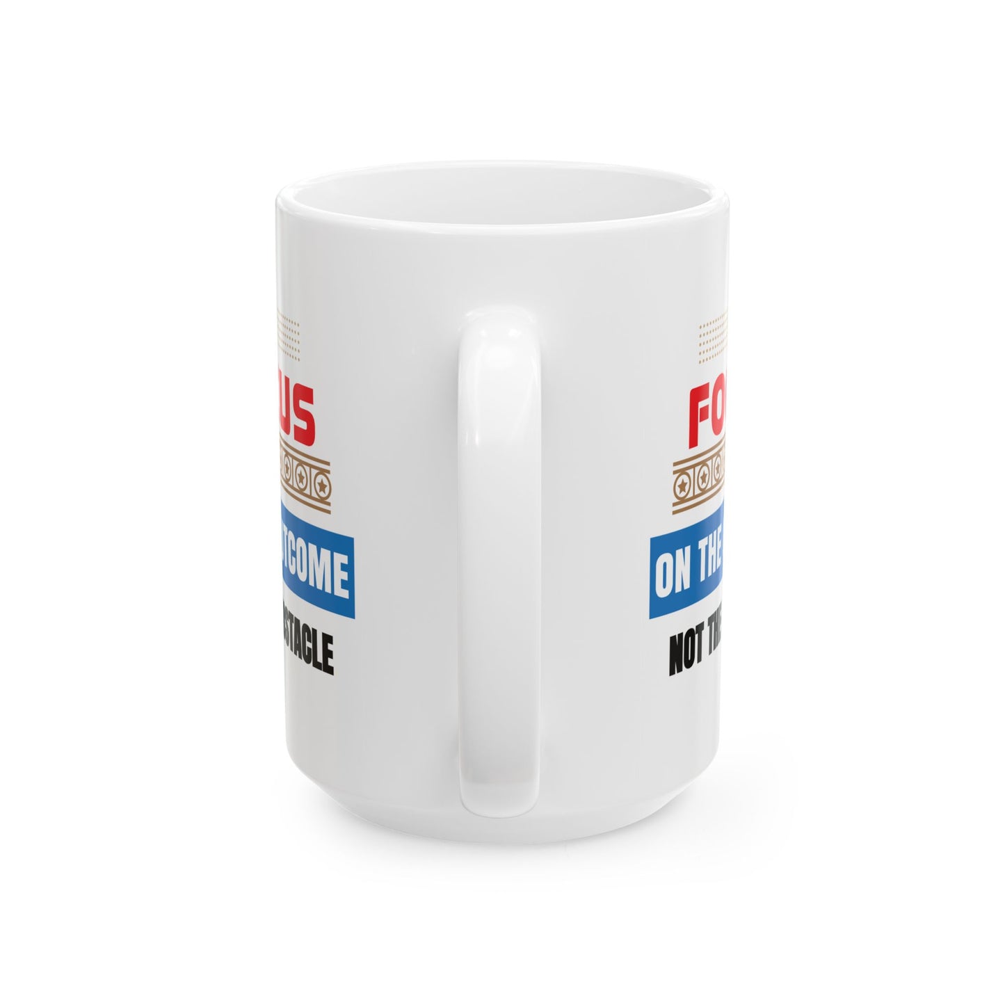 Motivation Mug - Focus on The Outcome Not the Obstacle