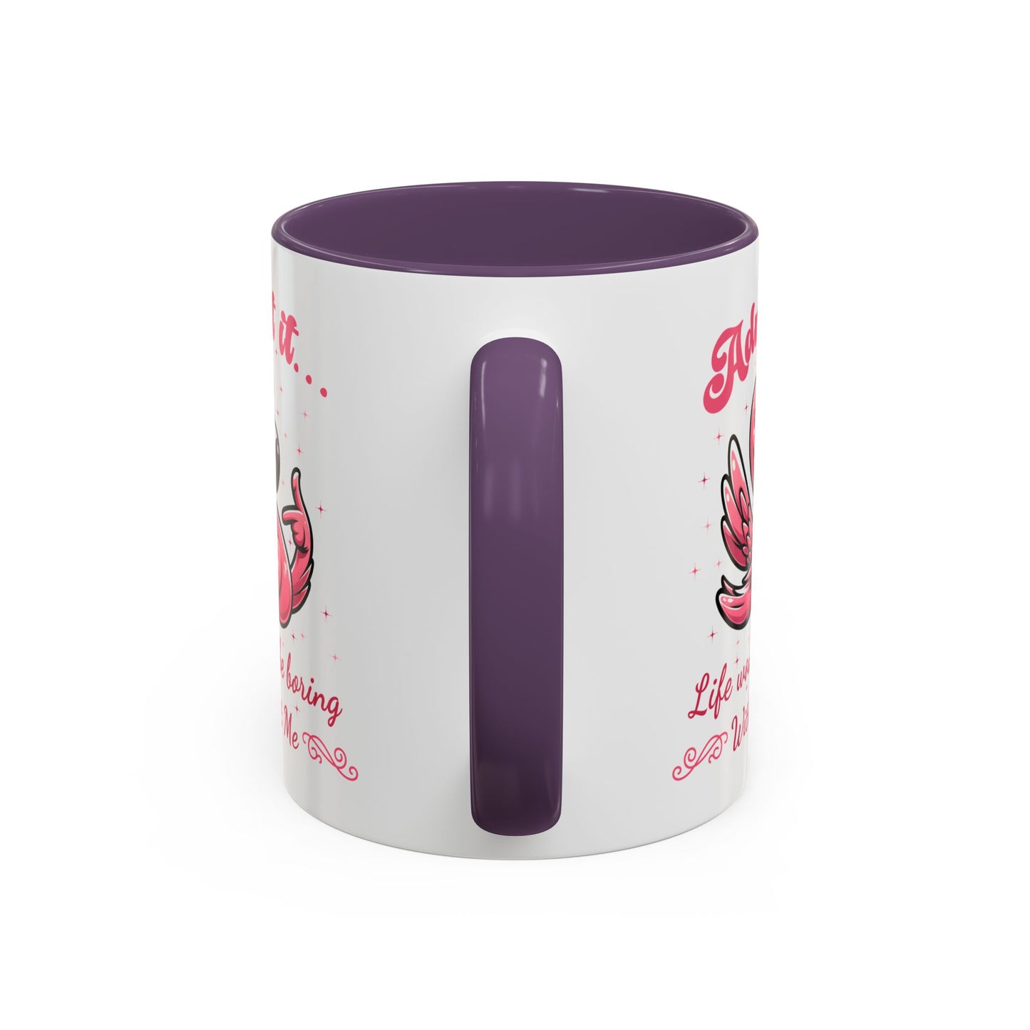 Humor Mug - Admit It Life Would Be Boring