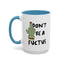 Adult Mug - Don't Be A Fuctus