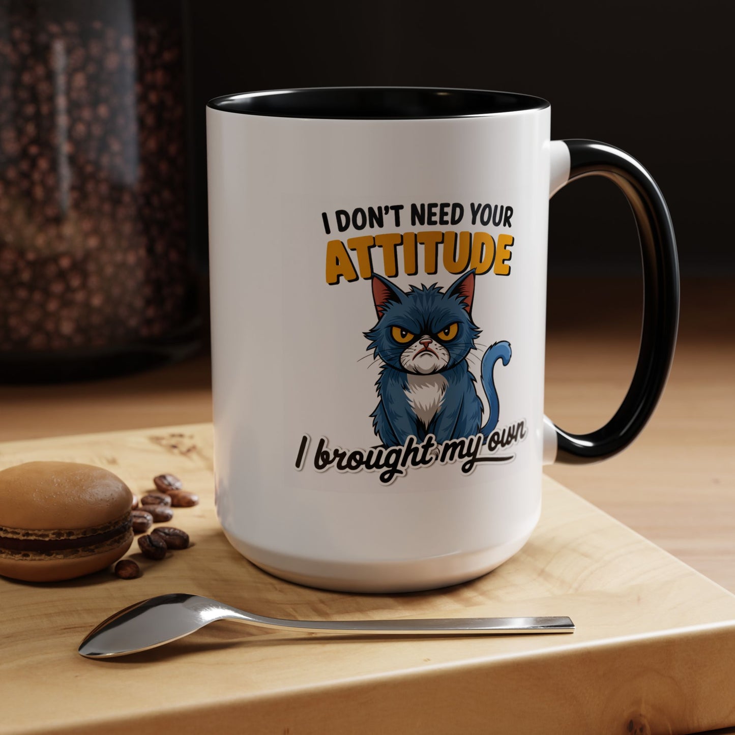 Humor Mug - I Don't Need Your Attitude