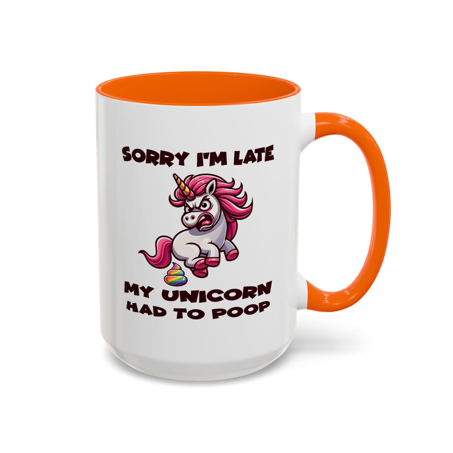 Humor Mug - Sorry I'm Late My Unicorn Had to Poop