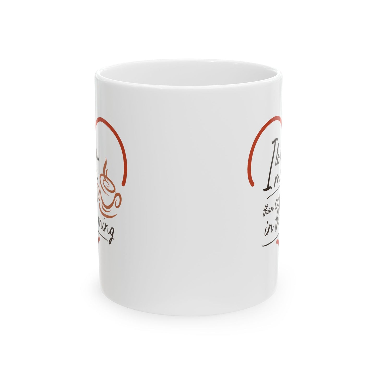 Valentine's Day Mug - I Love You More Than Coffee