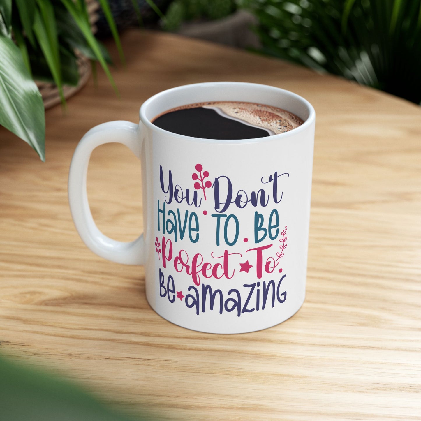Motivation Mug - You Don't Have To Be Perfect To Be Amazing 2