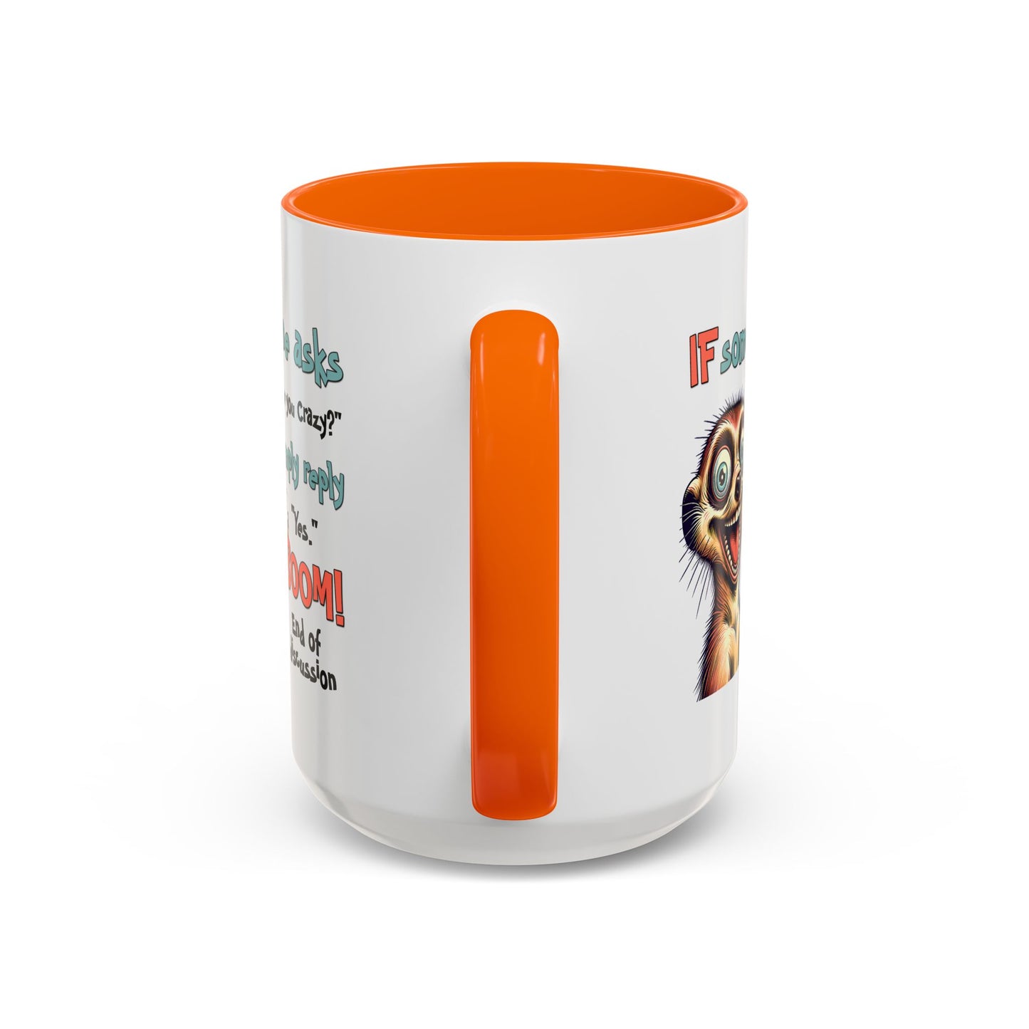 Humor Mug - If Someone Asks Are You Crazy