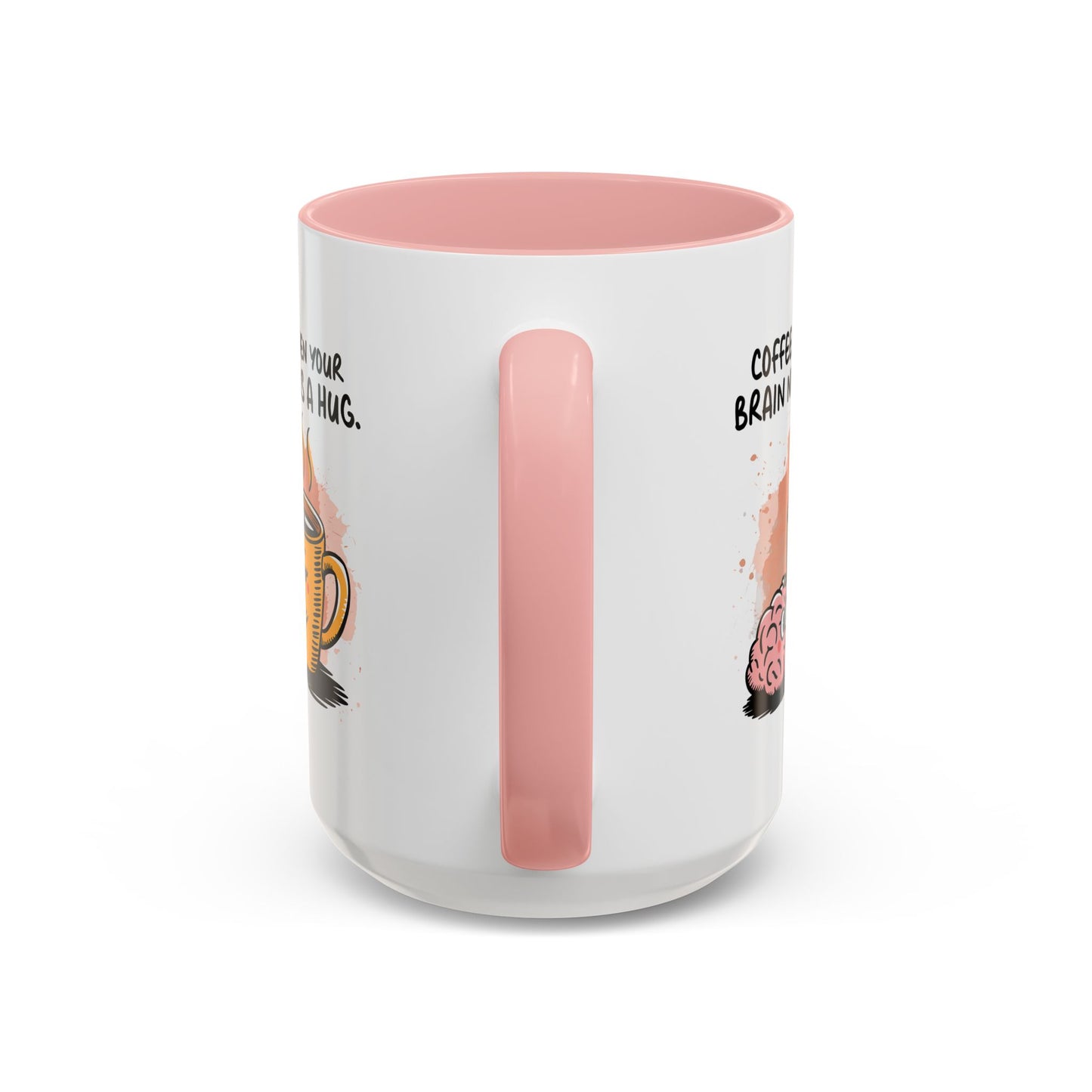 Humor Mug - Coffee When Your Brain Needs a Hug