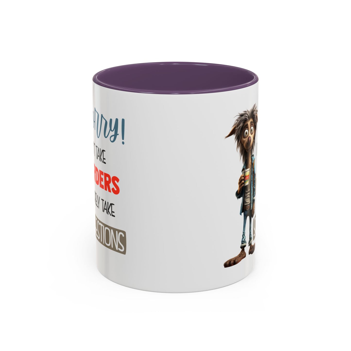 Humor Mug - Sorry I Don't Take Orders