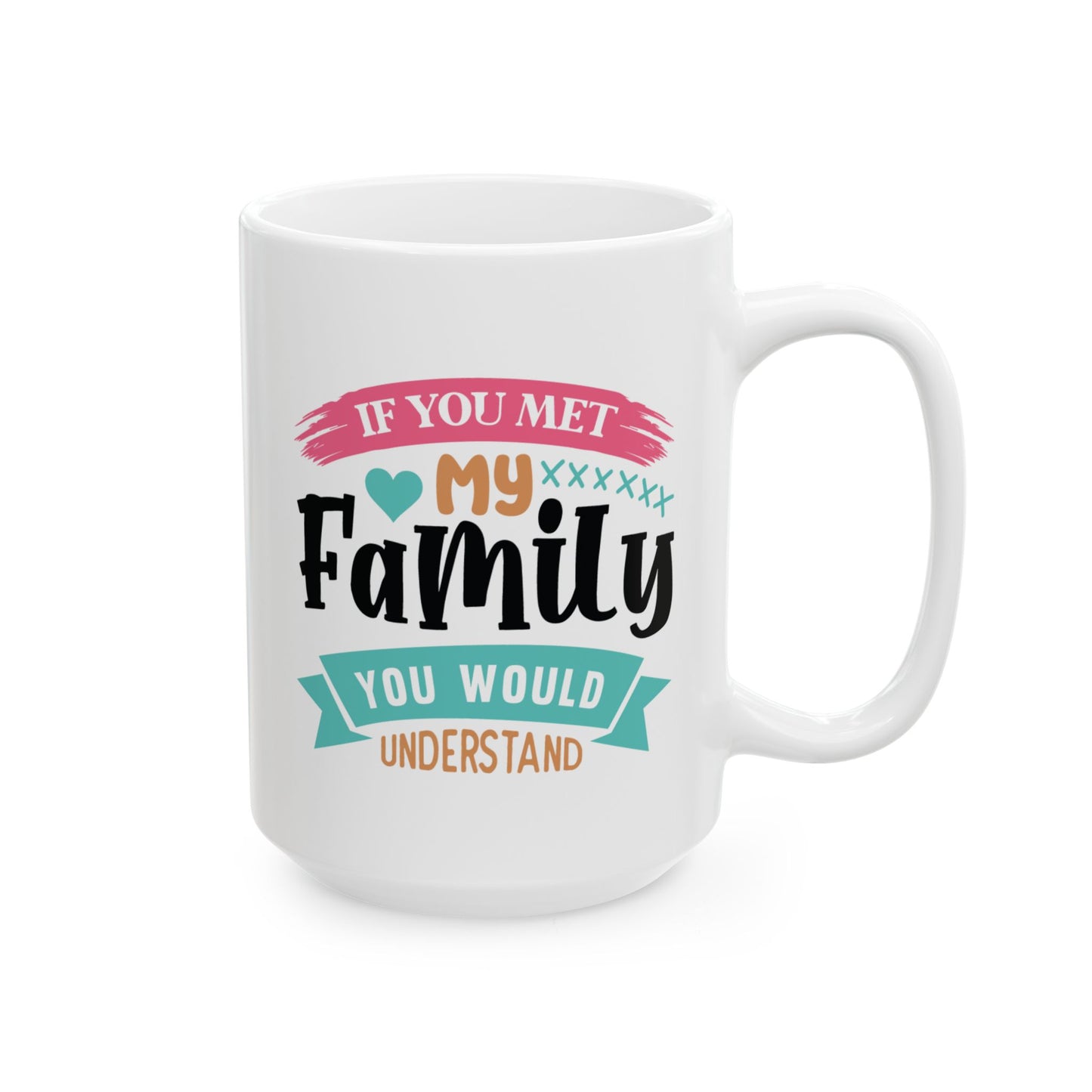 Humor Mug - If You Met My Family