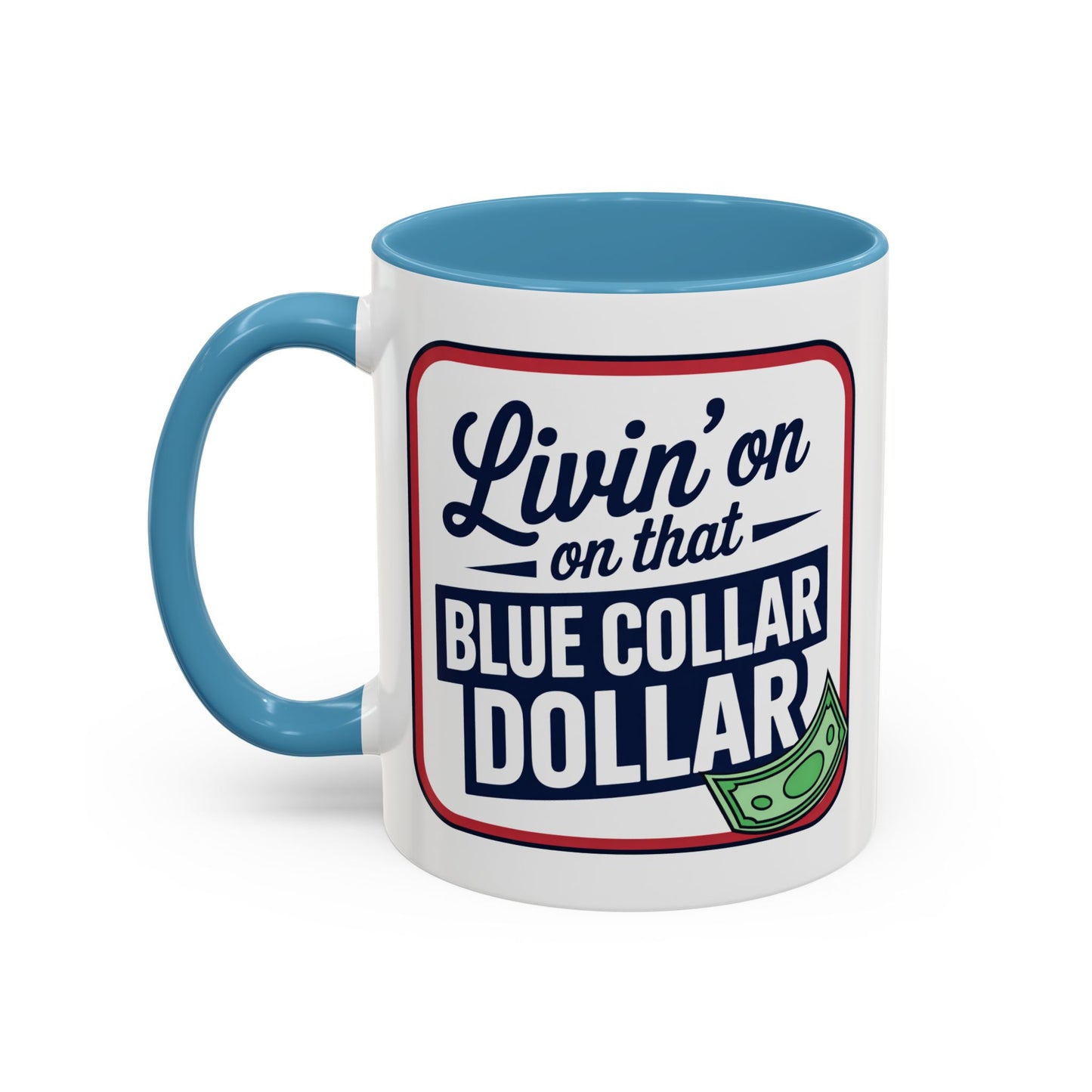 Humor Mug - Living on That Blue Collar Dollar