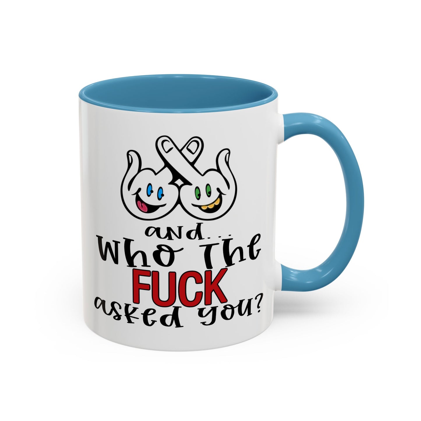 Adult Mug - And Who The Fuck Asked You