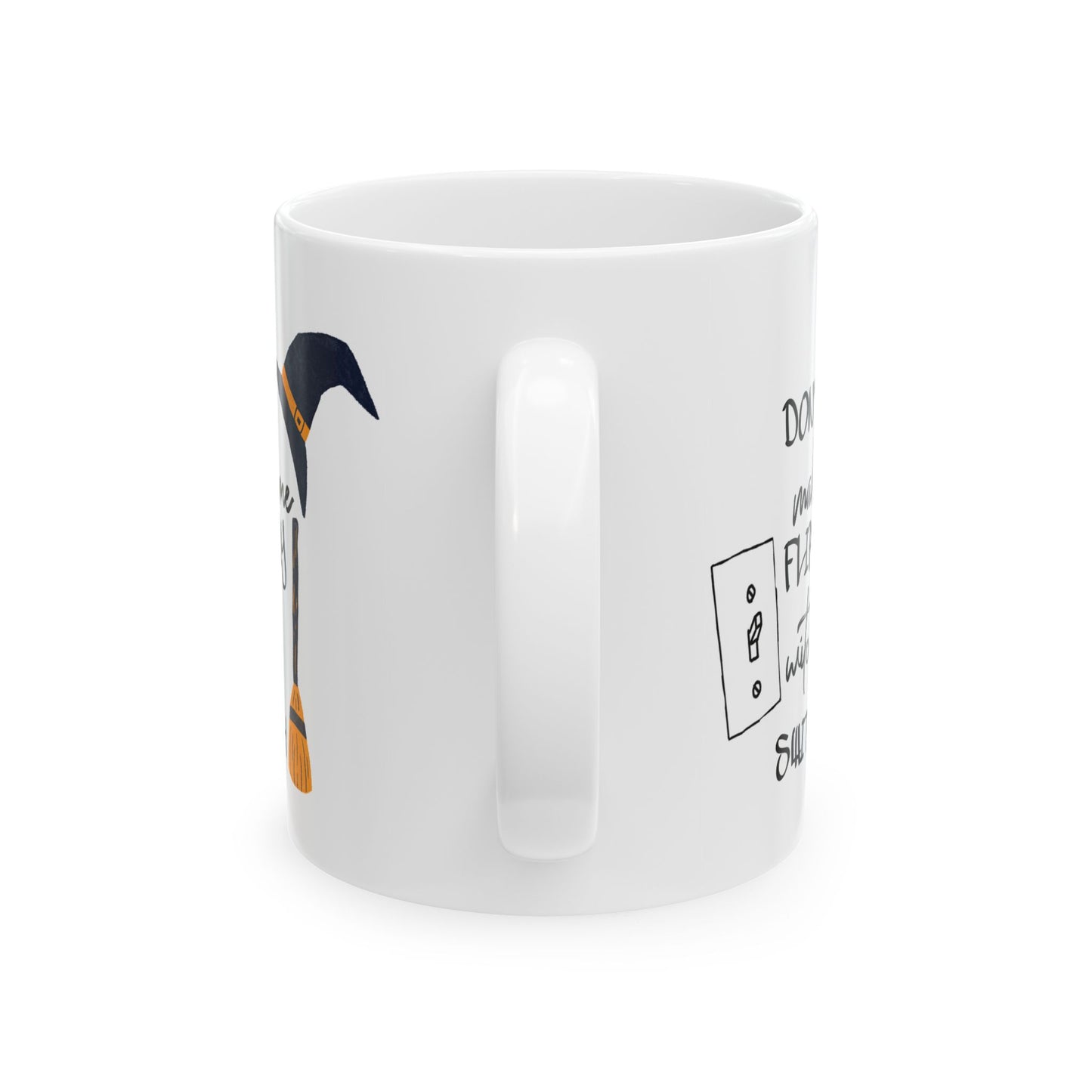 Humor Mug - Don't Make Me Flip My Witch Switch