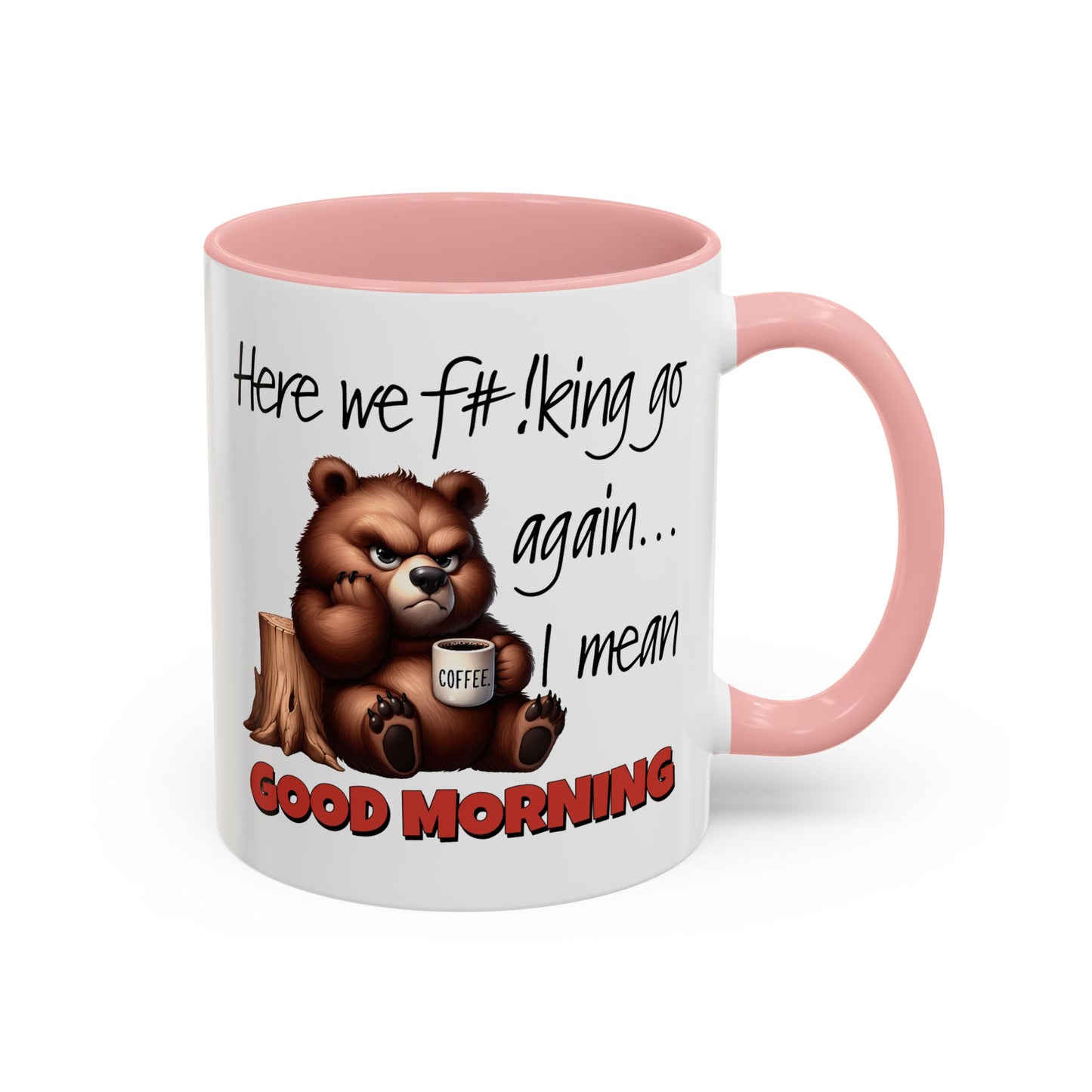 Humor Mug - Here We Go I Mean Good Morning