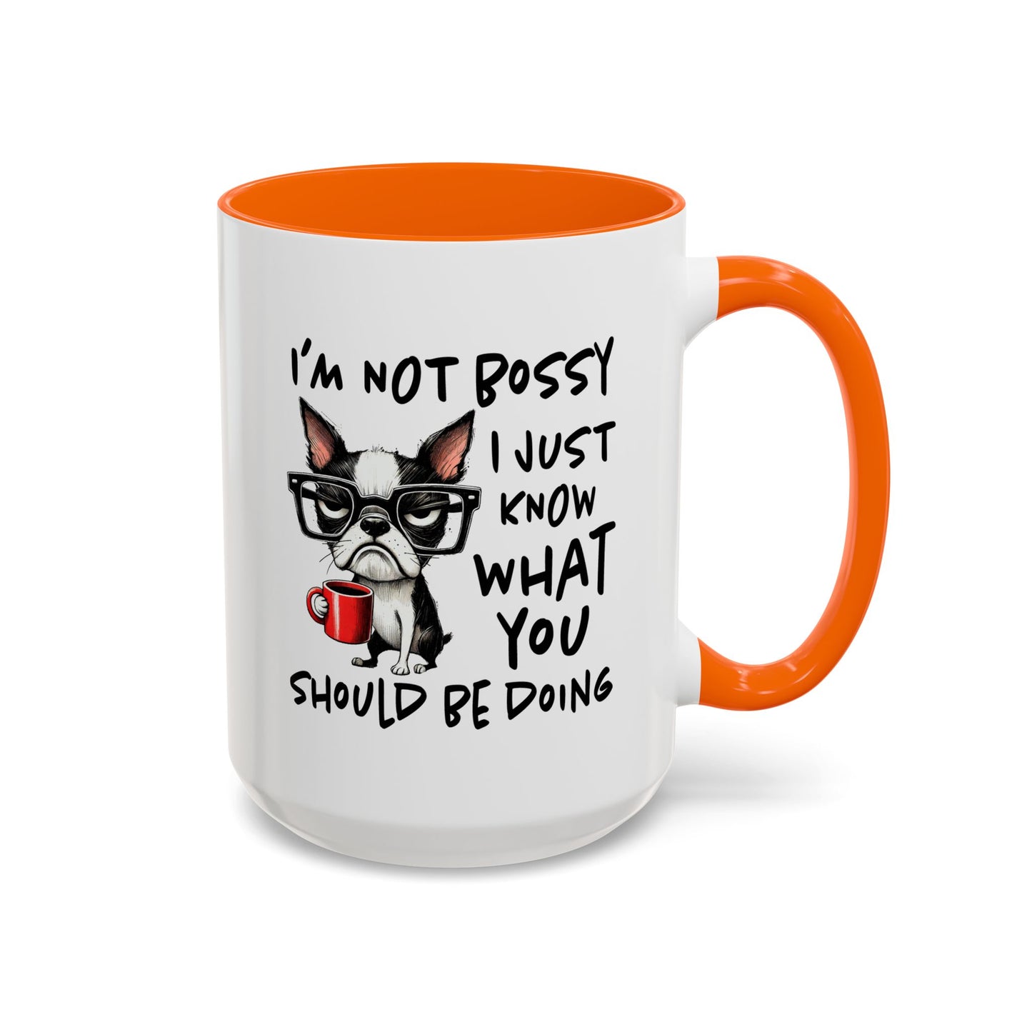 Humor Mug - I'm Not Bossy I Just Know What You Should Be Doing