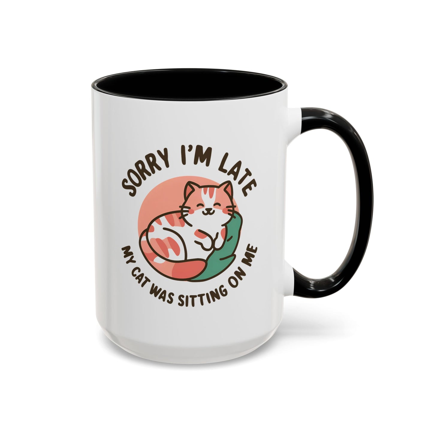 Humor Mug - Sorry I'm Late My Cat Was Sitting on Me