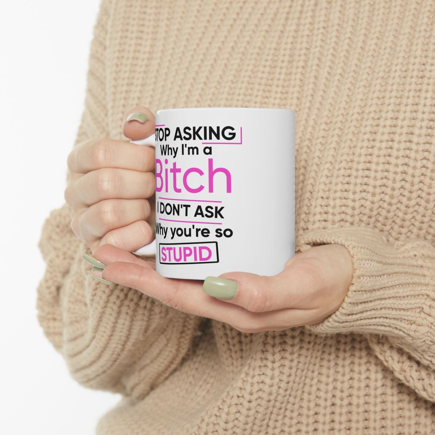 Adult Humor - Stop Asking Why I'm a Bitch