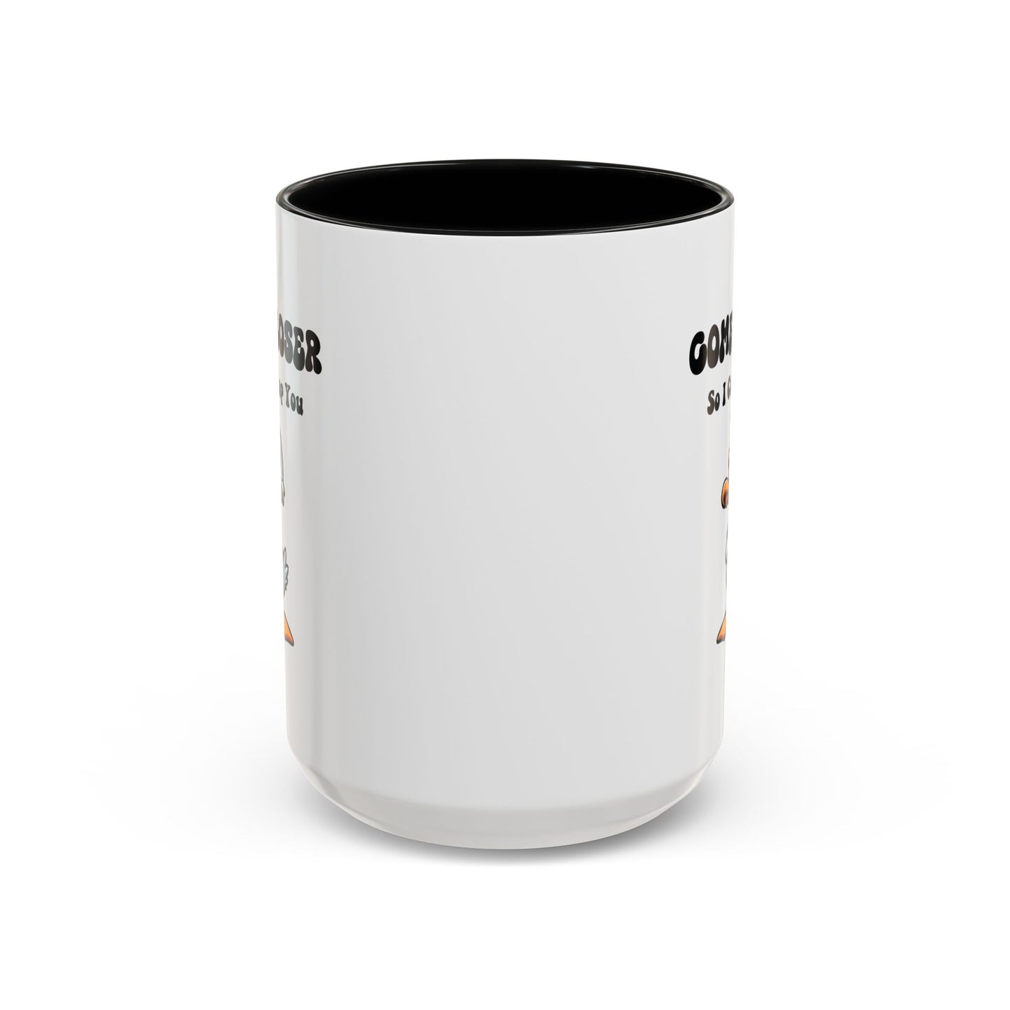 Humor Mug - Come Closer So I Can Slap You