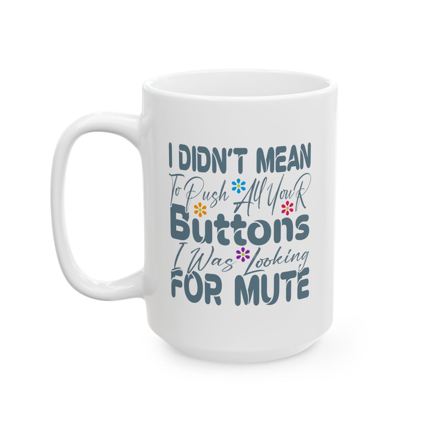 Humor Mug - I Didn't Mean to Push