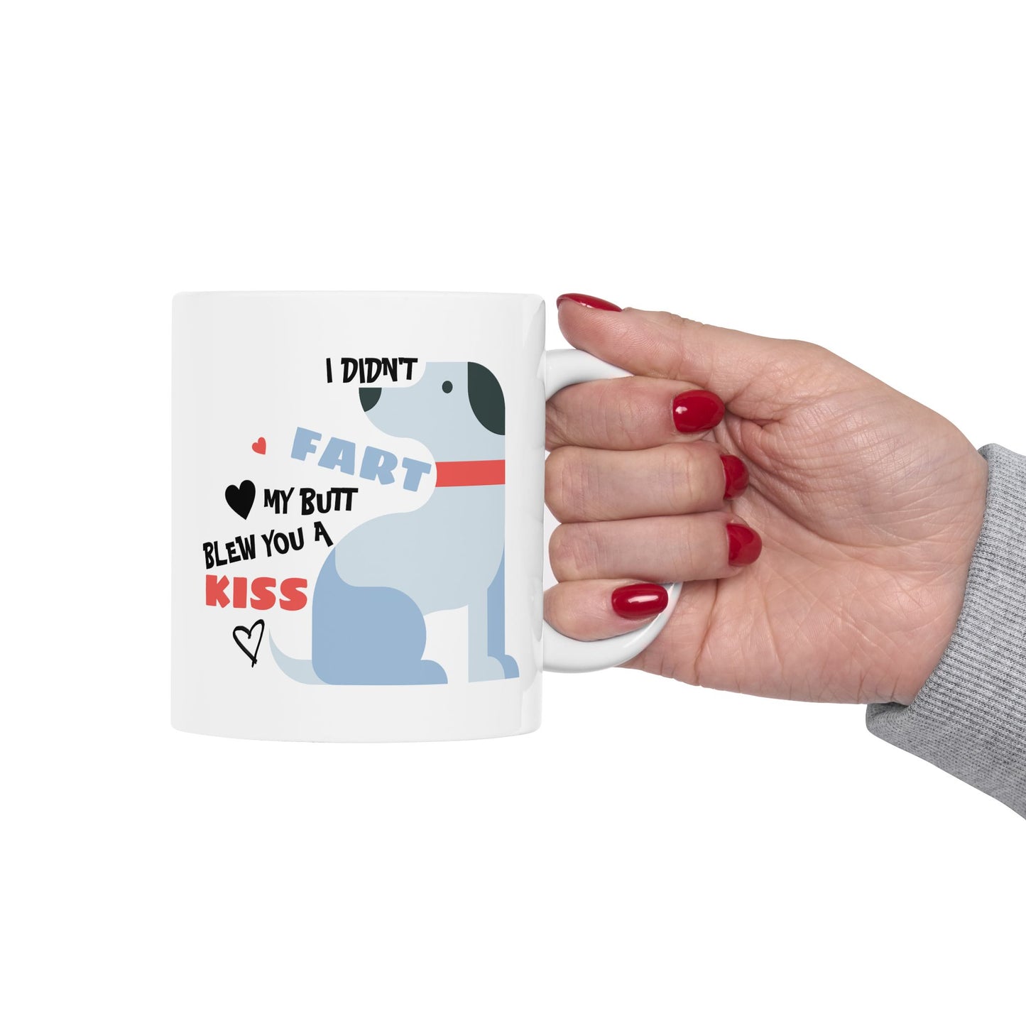 Humor Mug - I Didn't Fart My Butt Blew You A Kiss
