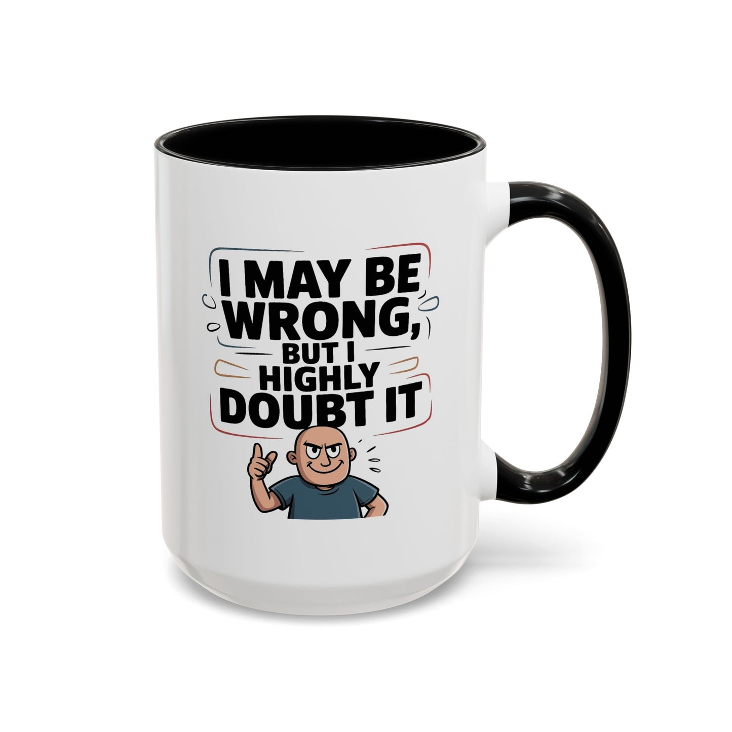 Humor Mug - I May Be Wrong But I Highly Doubt It