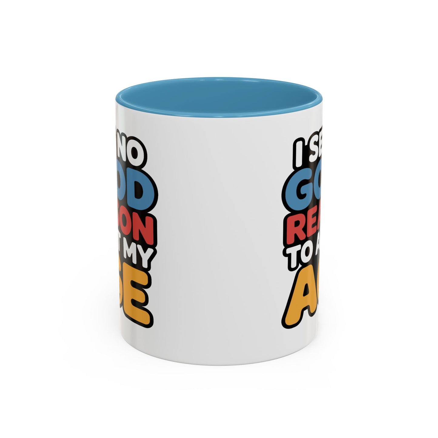 Humor Mug - I See No Good Reason