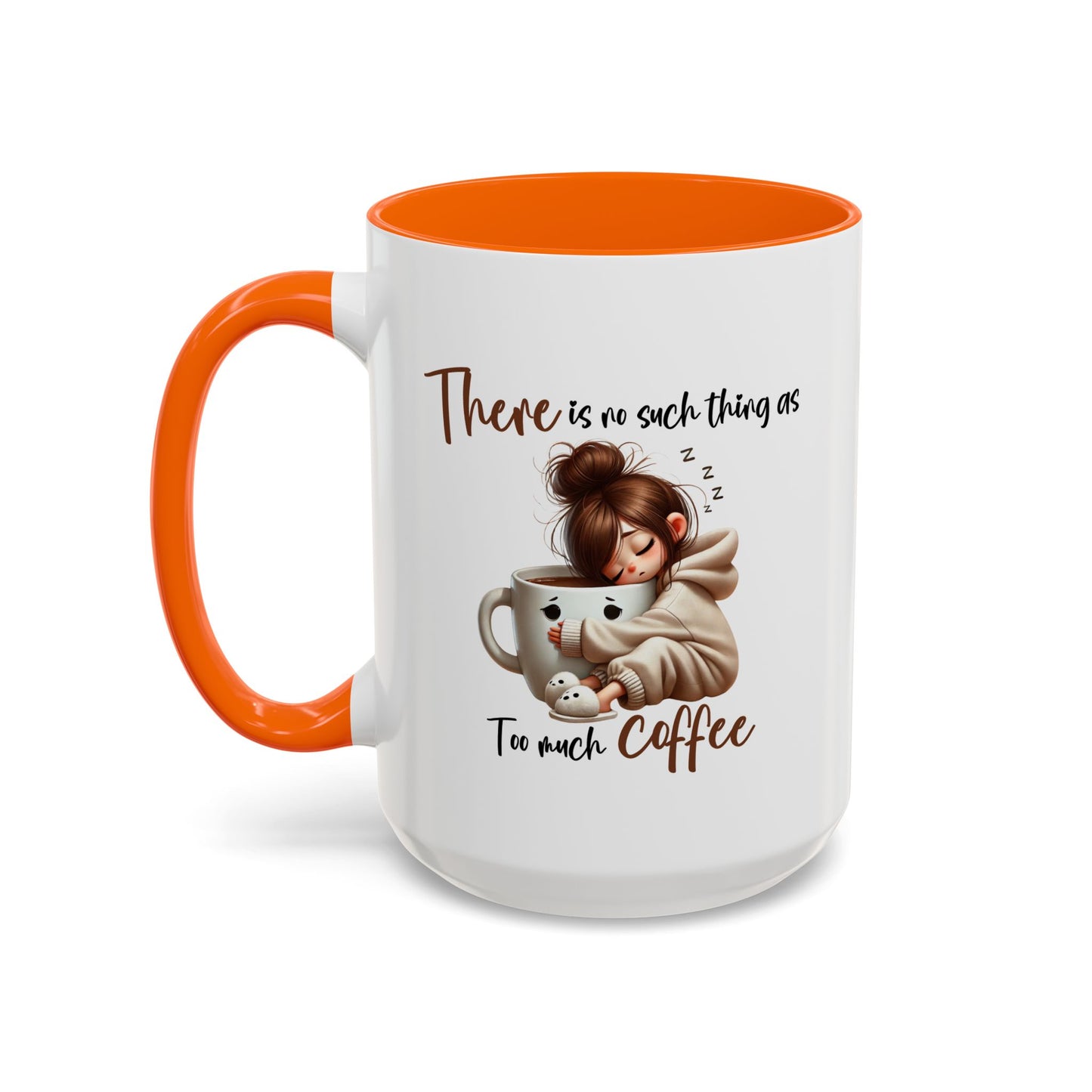 Humor Mug - There Is No Such Thing As Too Much Coffee