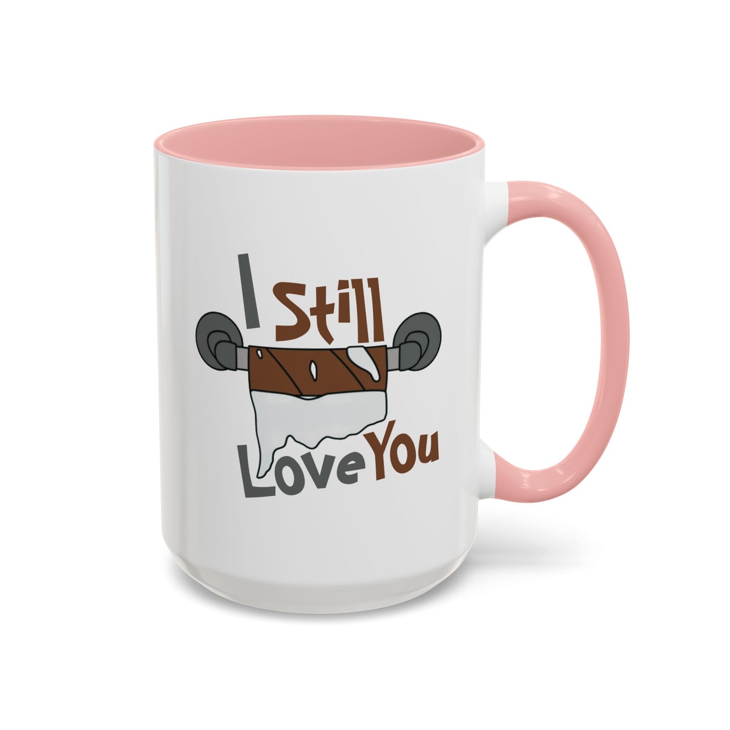 Humor Mug - I Still Love You