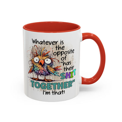 Humor Mug - Whatever Is The Opposite of Has Their Shit Together