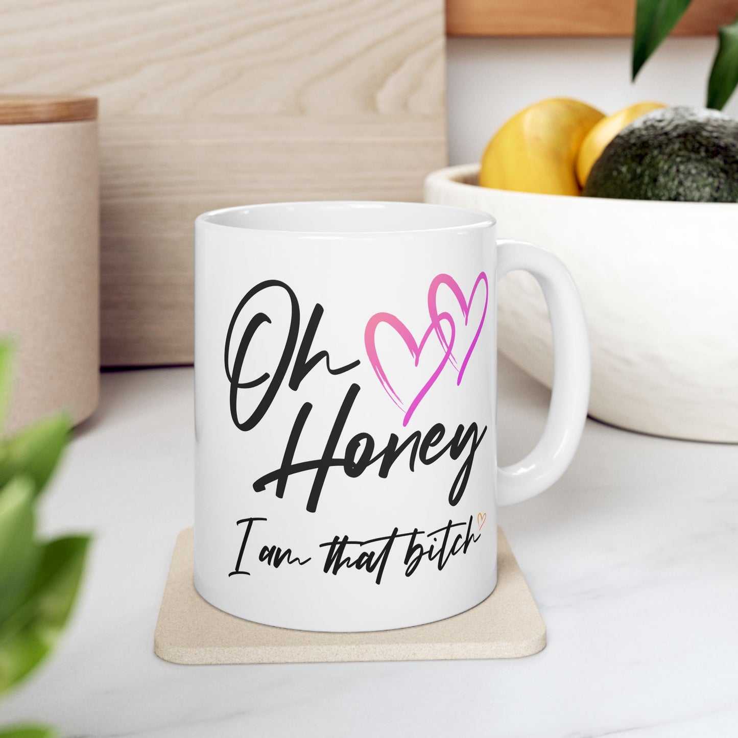 Humor Mug - Oh Honey, I Am That Bitch