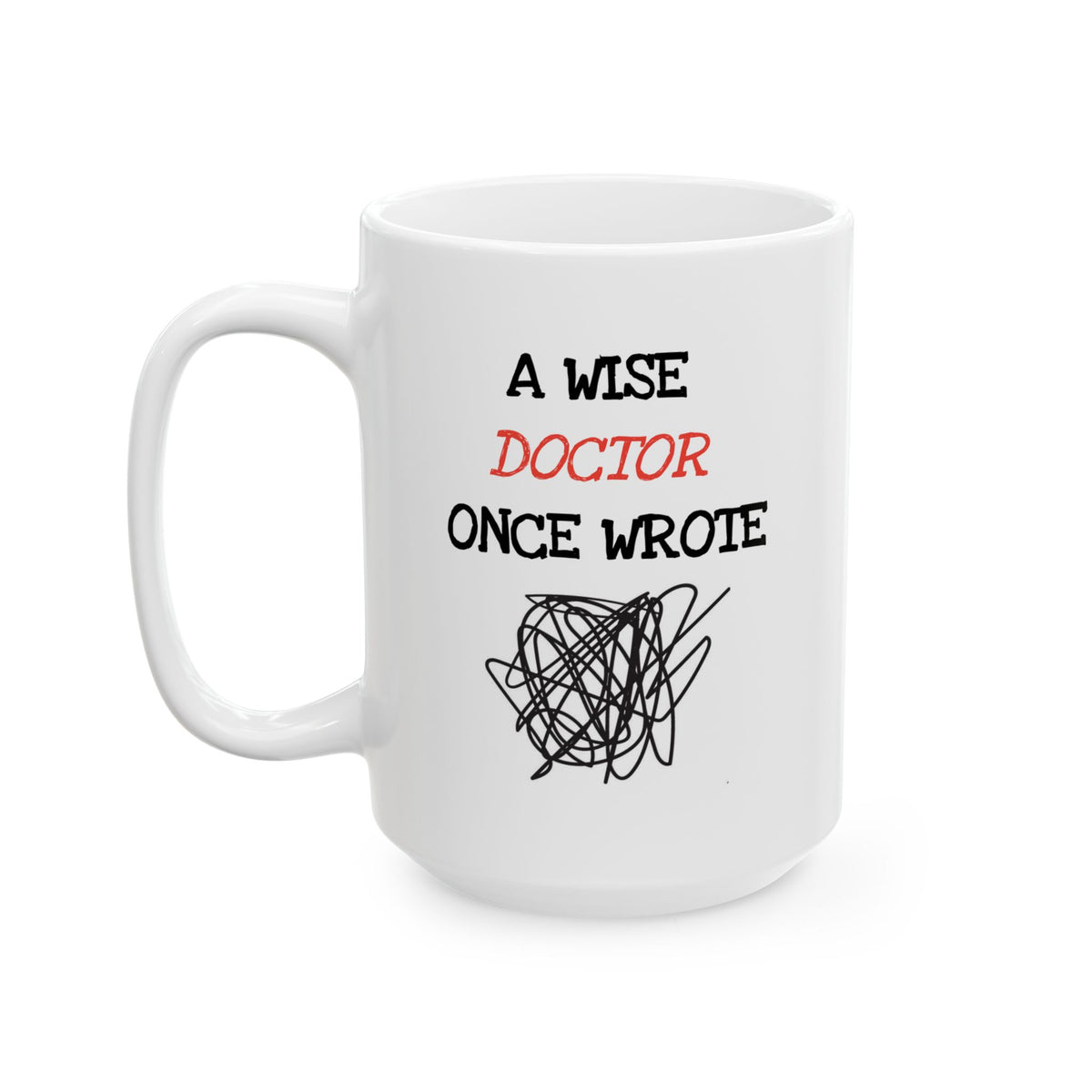 Humor Mug - A Wise Doctor Once Wrote