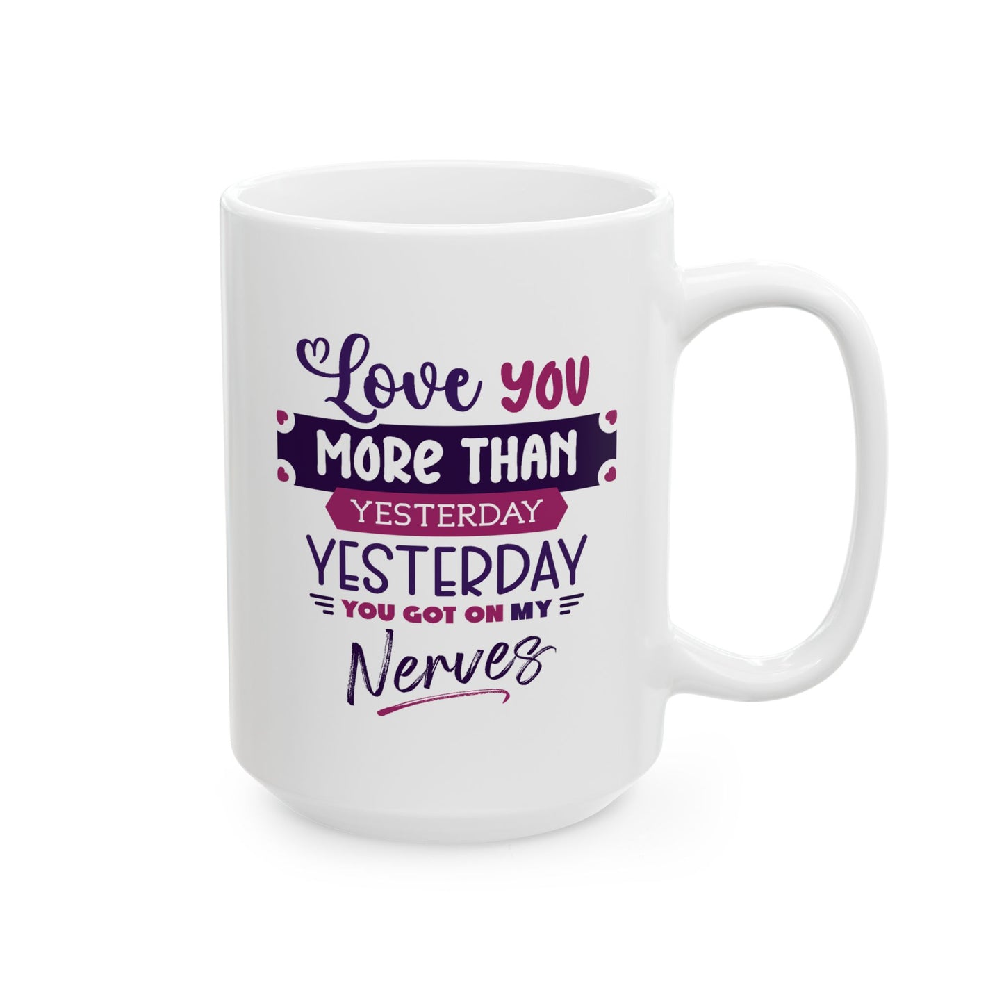 Humor Mug - Love You More Than Yesterday
