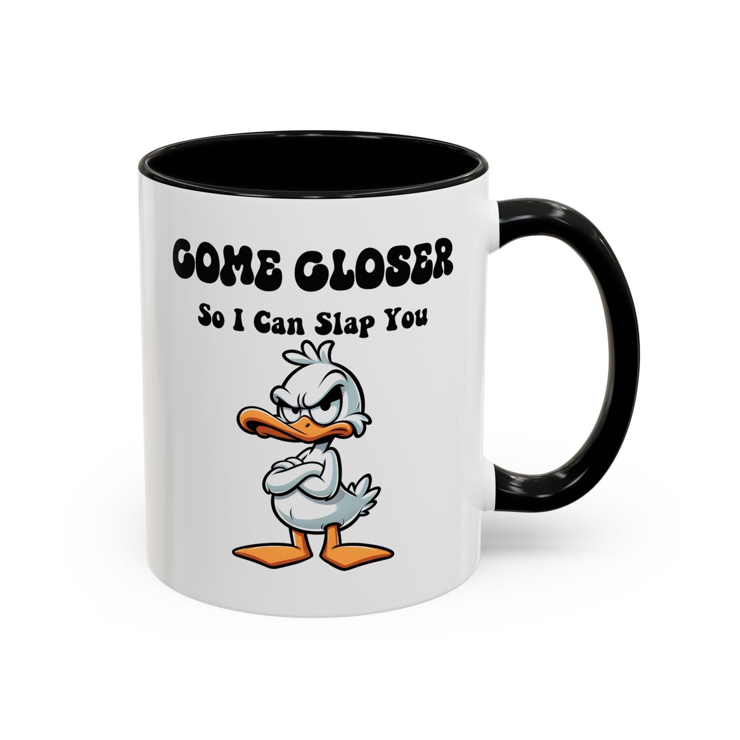 Humor Mug - Come Closer So I Can Slap You