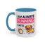 Humor Mug - I Am Always Running Late