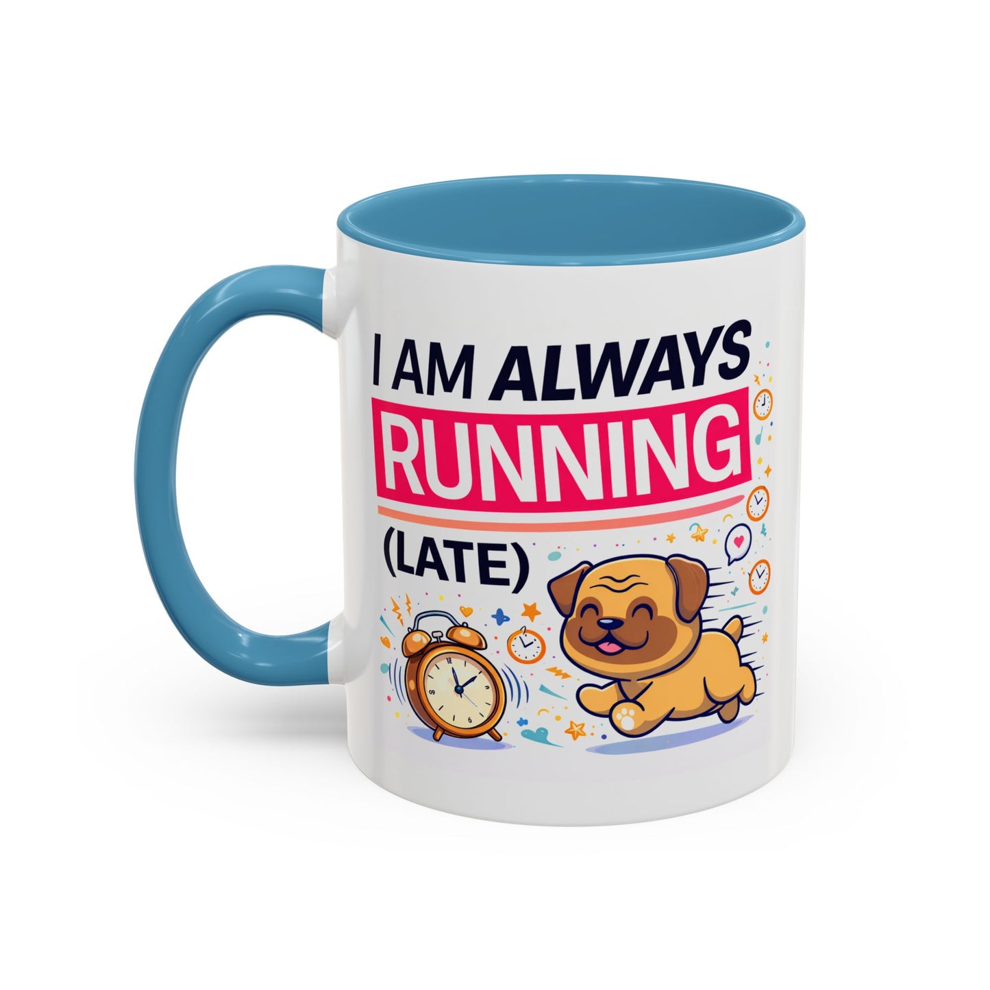 Humor Mug - I Am Always Running Late